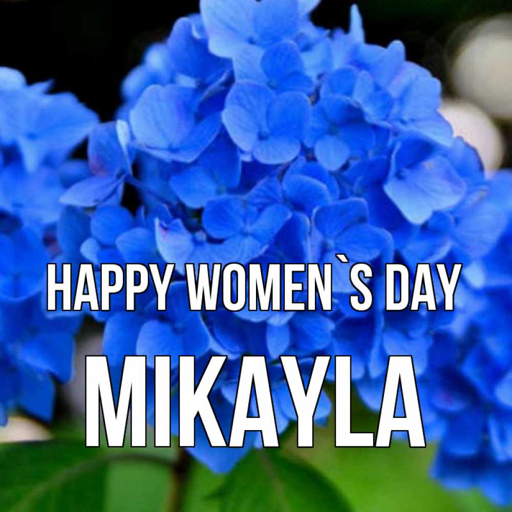 Greetings card с именем, Mikayla happy women`s day синие цветы Greetings with text for free download 